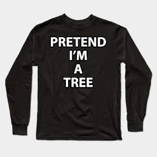 Pretend Im a Tree Halloween Costume Funny Party Theme Last Minute Green New Deal Long Sleeve T-Shirt